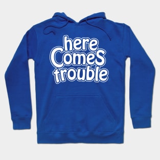 here comes trouble - white Hoodie